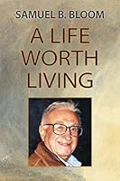 Samuel B. Bloom: A Life Worth Living 1075518733 Book Cover