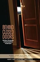 Behind Closed Doors: Christians, Pornography, and the Temptations of Cyberspace 0615262236 Book Cover