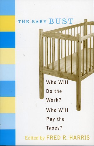 The Baby Bust: Who Will Do the Work Who Will Pay the Taxes?: 1st (First) Edition