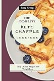 The Complete KETO Chaffle Cookbook: Tasty Chaffle Recipes For Weight Loss