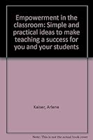 Empowerment in the classroom: Simple and practical ideas to make teaching a success for you and your students 1891221000 Book Cover