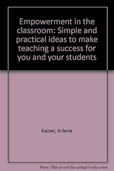 Paperback Empowerment in the classroom: Simple and practical ideas to make teaching a success for you and your students Book