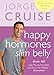 Happy Hormones, Slim Belly: Over 40? Lose 7 lbs. the First Week, and Then 2 lbs. Weekly―Guaranteed