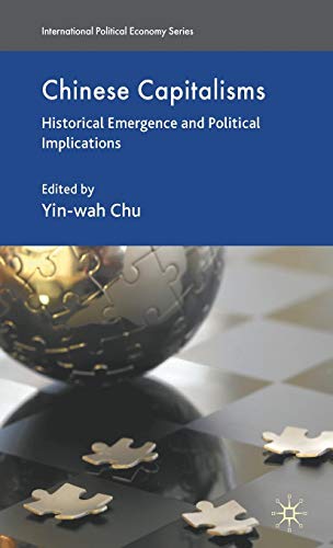 Chinese Capitalisms: Historical Emergence and Political Implications (International Political Economy Series)