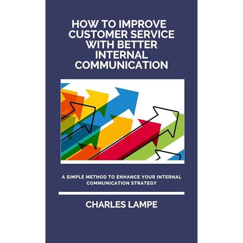 How To Improve Customer Service with Better Internal Communication Audiolibro Por Charles Lampe arte de portada