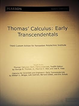 Thomas Calculus: Early Transcendentals taken from Thomas Calculus: Early Transcendentals, Twelfth Edition by George B. Thomas, Jr., Maurice D. Weir, and Joel R. Hass and Calculus for Scientists and En