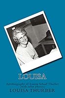 Louisa: Autobiography of Louisa Schaaf Thurber (with color photos) 1534836144 Book Cover