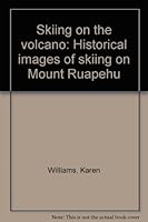 Skiing on the Volcano - Historical Images of Skiing on Mount Ruapehu 0473005026 Book Cover
