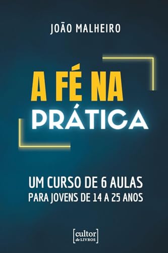 A fé na prática – um curso de 6 aulas para jovens de 14 a 25 anos: