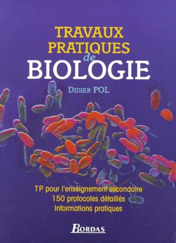 Biologie. Travaux Pratiques Pour L'Enseignement Secondaire, 150 Protocoles Detailles, Informations Pratiques