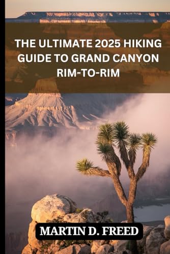The Ultimate 2025 Hiking Guide To Grand Canyon Rim-to-Rim: Routes, Permits, Packing Lists, Safety Tips, and Hidden Gems for an Unforgettable Adventure