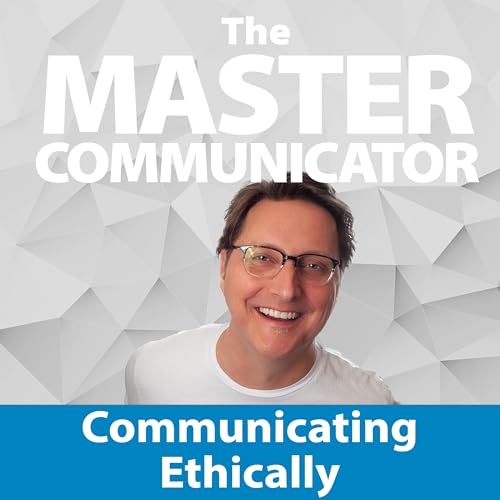 53: Communicating Ethically
