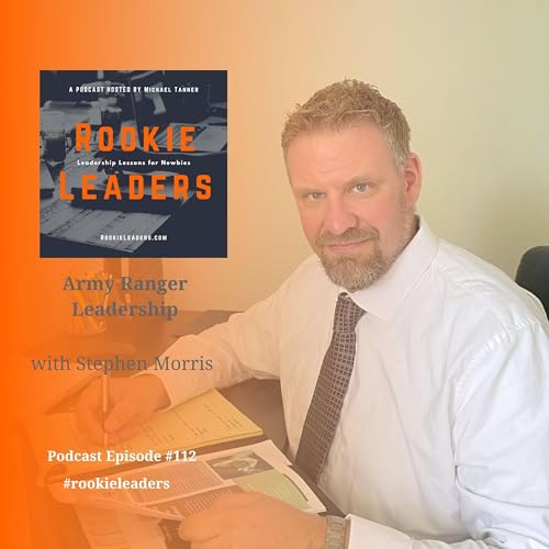 112 - Army Ranger Leadership with Stephen Morris