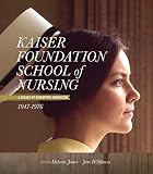 Kaiser Foundation School of Nursing: A Legacy of Disruptive Innovation 1947-1976