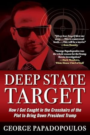 Deep State Target: How I Got Caught in the Crosshairs of the Plot to Bring Down President Trump