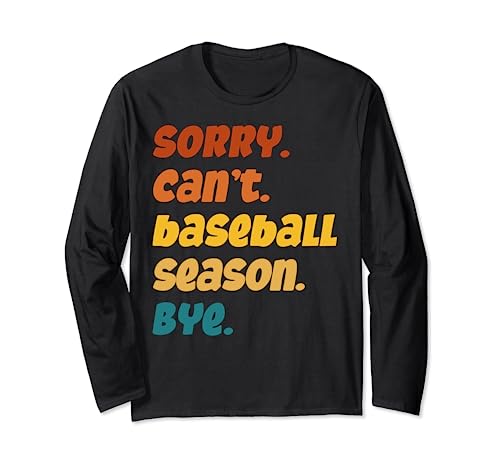 Sorry Can't Baseball Season Bye para jugadores, entrenadores o fanáticos Manga Larga