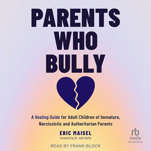 Parents Who Bully (Authored by Eric Maisel, Dr. John Duffy - foreword) episode artwork