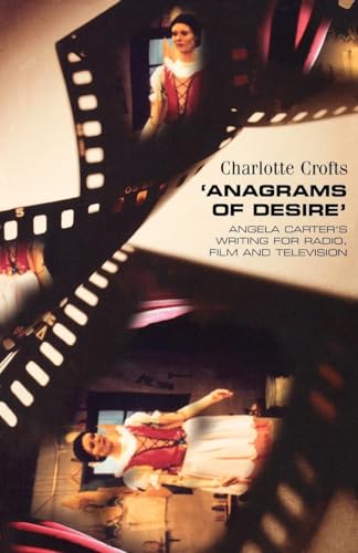 Anagrams of Desire: Angela Carter's Writing for Radio, Film, and Television