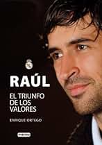Raúl. El triunfo de los valores (Biografías Real Madrid)