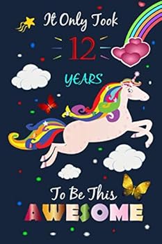 It Only Took 12 Years to Be This Awesome! : Draw and Write Unicorn Notebook Journal, Size 6 X 9 Inch, 110 Pages, Birthday Unicorn Journals for Girls / 12 Year Old Birthday Gift for Girls!