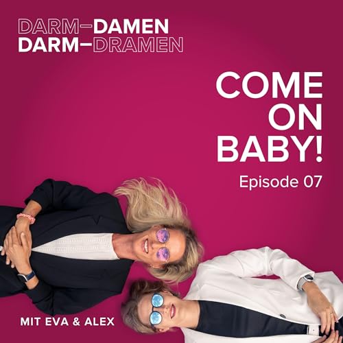 Episode 07 - &bdquo;Come on Baby!&ldquo;- Vom Kinderwunsch zum Wunschkind