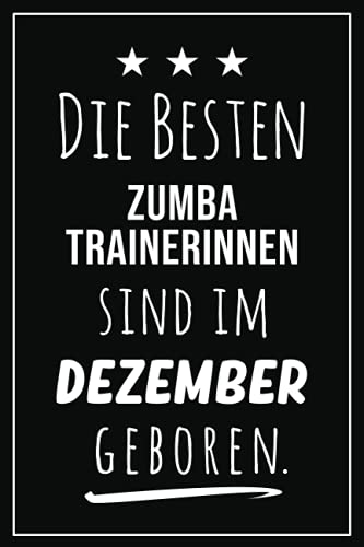 Die besten Zumba Trainerinnen sind im Dezember geboren: Notizbuch A5 I Dotted I 160 Seiten I Tolles Geschenk für Kollegen, Familie & Freunde
