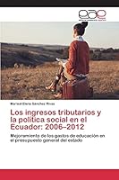 Los Ingresos Tributarios y La Politica Social En El Ecuador: 2006-2012 3659096504 Book Cover