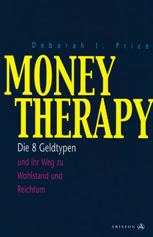 Money Therapy: Die 8 Geldtypen und ihr Weg zu Wohlstand und Reichtum