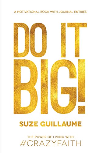 Do It Big!: The Power of Living with Crazy Faith!