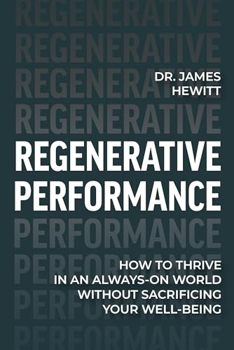 Compare Textbook Prices for Regenerative Performance: How to Thrive in an Always-On World Without Sacrificing Your Well-Being ISBN 9798891384866 by Dr. James Hewitt