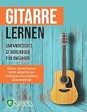  Gitarre lernen - Umfangreiches Gitarrenbuch für Anfänger: Gitarre spielen lernen leicht gemacht von Anfang an. Die moderne Gitarrenschule