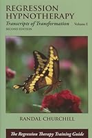 Regression Hypnotherapy: Transcripts of Transformation, Volume 1, Second Edition 0965621847 Book Cover