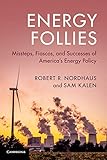 Energy Follies: Missteps, Fiascos, and Successes of America's Energy Policy