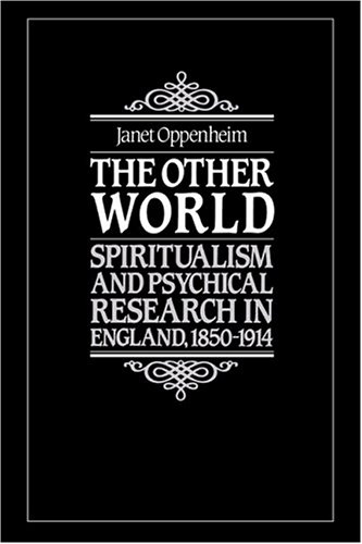 The Other World: Spiritualism and Psychical Research in England, 1850–1914