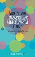 Working with Transgender and Gender-Expansive Clients: A Foundational Guide for Therapists 1717400868 Book Cover