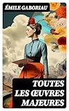  Toutes les Œuvres Majeures: L\'Affaire Lerouge + Le Crime d\'Orcival + Le Dossier 113 + Monsieur Lecoq (I & II) et beaucoup plus (L\'édition intégrale de 14 œuvres)