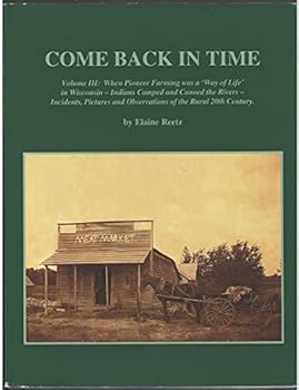 Paperback Come Back in Time, Vol. III: When Pioneer Farming Was a Way of Life in Wisconsin Book