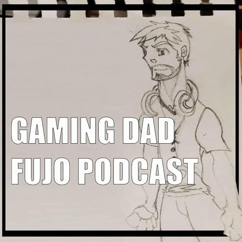 Gaming Dad Fujo Podcast - Episode 38 cover art