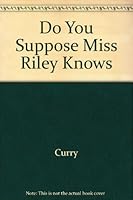 Do You Suppose Miss Riley Knows? 0837202639 Book Cover