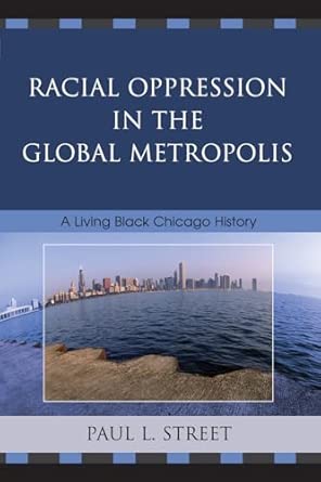 Racial Oppression in the Global Metropolis: A Living Black Chicago History book cover