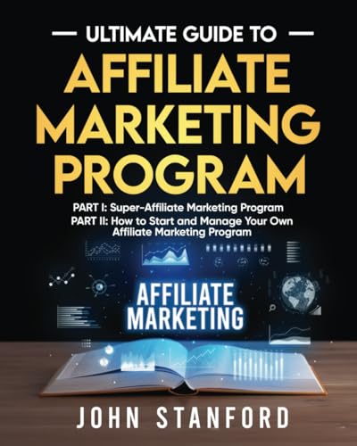 Ultimate Guide To Affiliate Marketing Program: Part I-Super Affil...