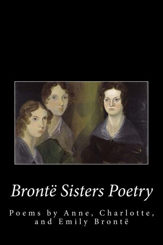 Bronte Sister's Poetry: The Poems of Anne, Char... 1500901148 Book Cover
