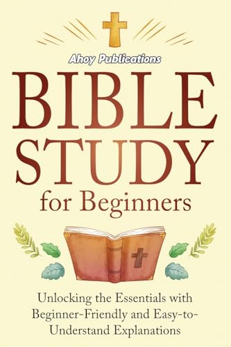 Bible Study for Beginners: Unlocking the Essentials with Beginner-Friendly and Easy-to-Understand Explanations (Curious Histories Collection)