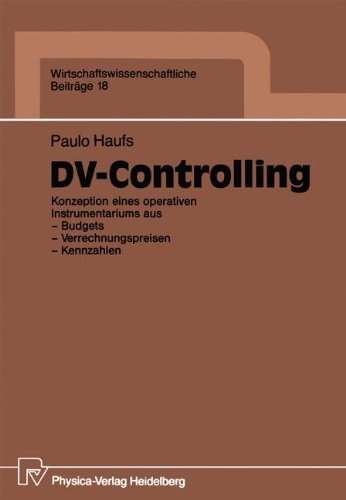 DV-Controlling: Konzeption Eines Operativen Instrumentariums Aus Budgets - Verrechnungspreisen - Kennzahlen (Wirtschaftswissenschaftliche Beitrage)