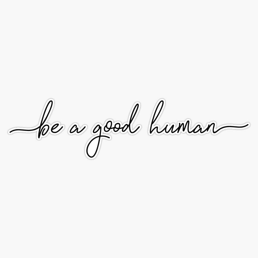 Be A Good Human Sticker Vinyl Waterproof Sticker Decal Car Laptop Wall Window Bumper Sticker 5"