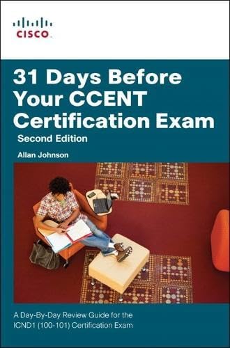 31 Days Before Your Ccent Certification Exam: A Day-by-day Review Guide for Icnd1 (100-101) Certification Exam