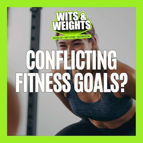Are Your Fitness Goals in Conflict? (Fat Loss vs. Muscle vs. Longevity vs. Endurance) | Ep 441