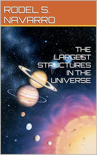 THE LARGEST STRUCTURES IN THE UNIVERSE (THE UNIVERSE ON KINDLE UNLIMITED Book 38)