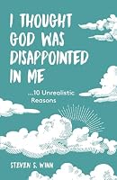 I Thought God Was Disappointed in Me: Ten Unrealistic Reasons 1639440771 Book Cover