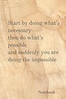 Start by doing what’s necessary; then do what’s possible; and suddenly you are doing the impossible. Notebook 1076670695 Book Cover